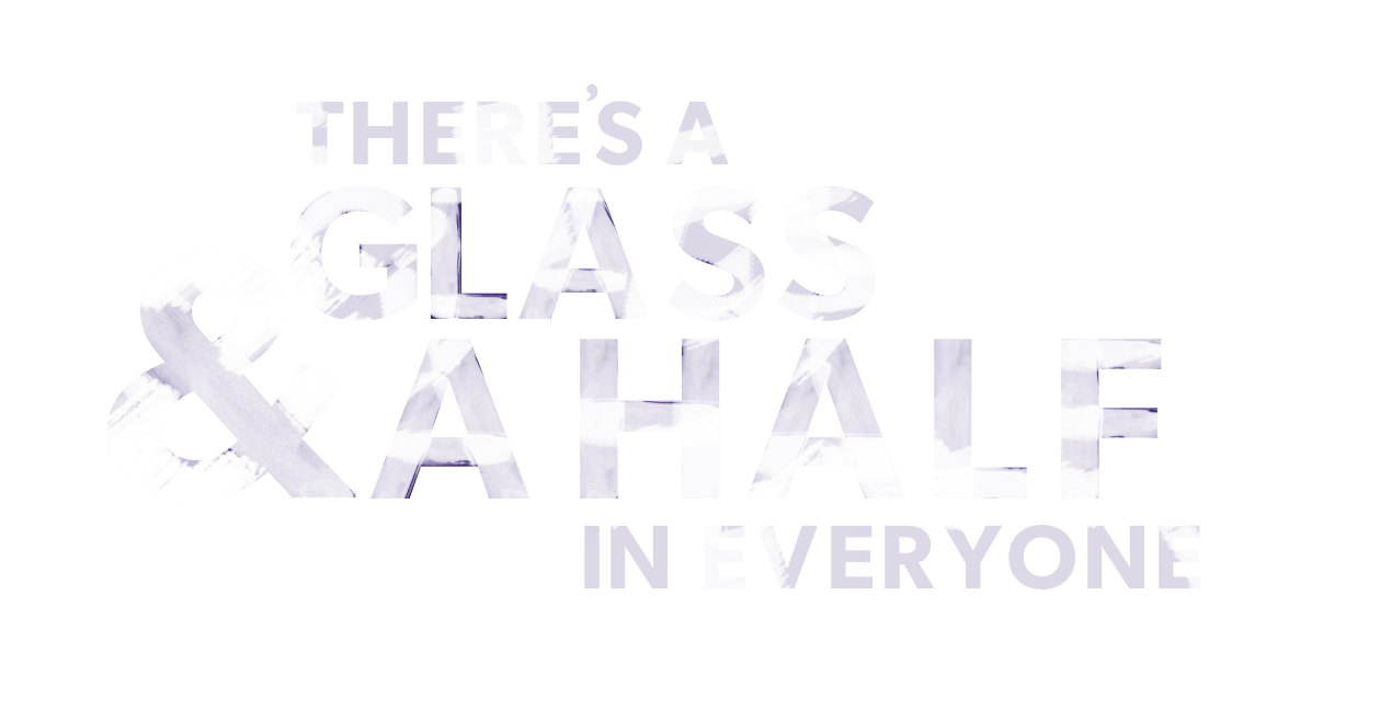 There is a glass and half in everyone
